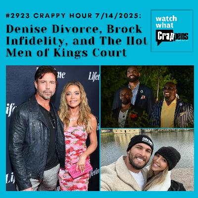 #2923 Crappy Hour: Denise Divorce, Brock Infidelity, and The Hot Men of Kings Court