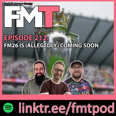FMT Episode 212: FM26 Is (Allegedly) Coming Soon...
