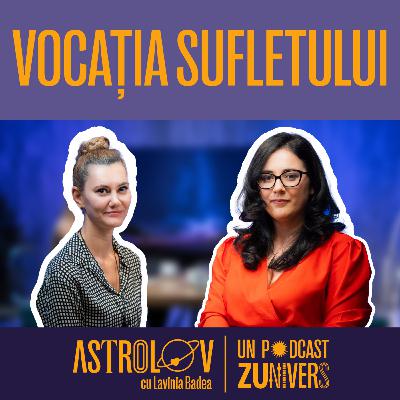 VOCAȚIA, CARIERA ȘI SENSUL VIEȚII ÎN HARTA NATALĂ | ASTROLOV cu Lavinia Badea 106