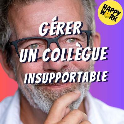 Happy Work - Bien-être au travail et management bienveillant - #2661- Comment gérer un collègue que vous ne supportez plus