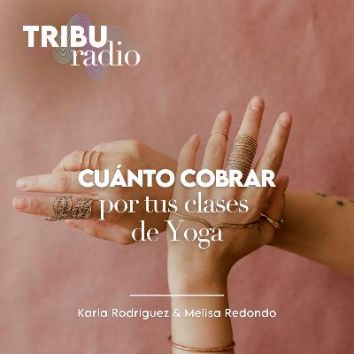 WELLPRENEURS | Cuánto cobrar por tus clases de Yoga? Con Melisa Redondo y Karla Rodríguez