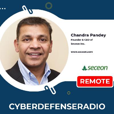 Cyber Defense Radio - Chandra Pandey - Seceon - Hotseat - Podcast - 2025
