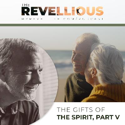 Episode 47 - The Gifts of the spirit, Part 5