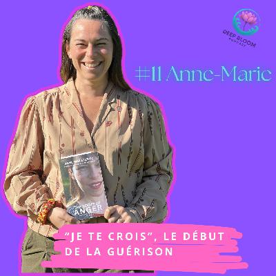 EP 11.  Résilience et guérison émotionnelle : Anne-Marie, “Je te crois”, le début de la reconstruction