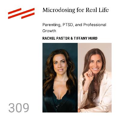 Rachel Pastor & Tiffany Hurd - Microdosing for Real Life: Parenting, PTSD, and Professional Growth