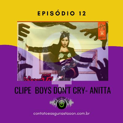 #Ep12- Análise Boys Don't Cry (Anitta)