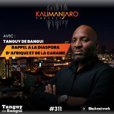 #311 - RAPPEL A LA DIASPORA AFRICAINE ET CARIBEENNE Tanguy de Bangui