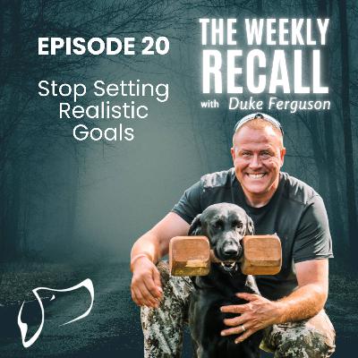 #20 Stop Setting Realistic Goals #20 Stop Setting Realistic Goals