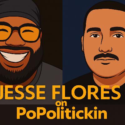 Episode 604: Jesse Flores on PoPolitickin
