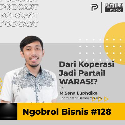Ep.128 - Dari Koperasi Jadi Partai? WARAS!? w/ M.Sena Luphdika