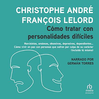 Cómo tratar con personalidades difíciles [How to Deal with Difficult Personalities] (Audiolibro) | Prueba Gratis