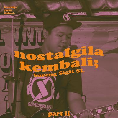 S1E10. NOSTALGIA BARENG SIGIT SL PART II