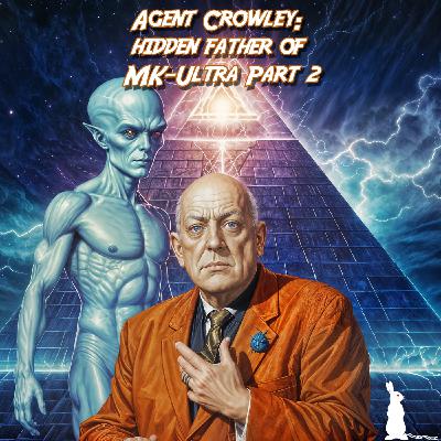 47: Agent Crowley: Hidden Father of MK-Ultra Part 2: City of The Pyramids