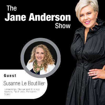 Episode 86 - Leadership, Change and Strategy Advisor, Facilitator, Executive Coach, Susanne Le Boutillier Episode 86 - Leadership, Change and Strategy Advisor, Facilitator, Executive Coach, Susanne Le Boutillier