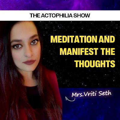 EFT, Meditation, and Manifestation with Mrs. Vriti Seth | The Actophilia Show