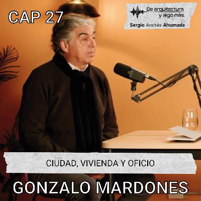 Cap 27: Ciudad, vivienda y oficio con Gonzalo Mardones. Cap 27: Ciudad, vivienda y oficio con Gonzalo Mardones.
