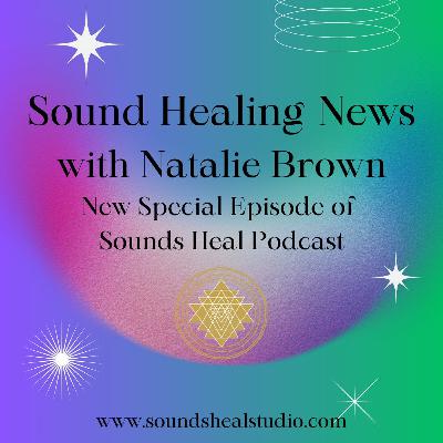 Sound Healing News with Natalie Brown Sound Healing News with Natalie Brown