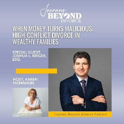 When Money Turns Malicious: High-Conflict Divorce in Wealthy Families with New York Attorney, Joshua L. Rieger