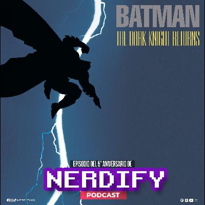 The Dark Knight Returns: Episodio del 5° aniversario de Nerdify The Dark Knight Returns: Episodio del 5° aniversario de Nerdify