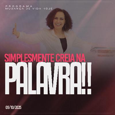 Simplesmente creia na Palavra! | Mudança de Vida Hoje