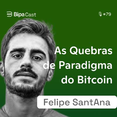 As Quebras de Paradigma Que o Bitcoin Representa - Felipe Sant Ana - Bipa Cast 79