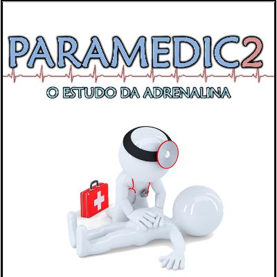EP 04 – Paramedic2 – Está na hora de abandonar a Adrenalina?