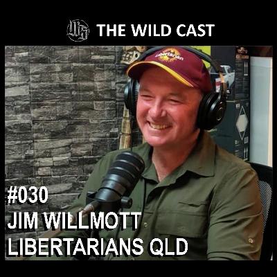 #30 The Wild Cast - Jim Willmott Libertarians QLD