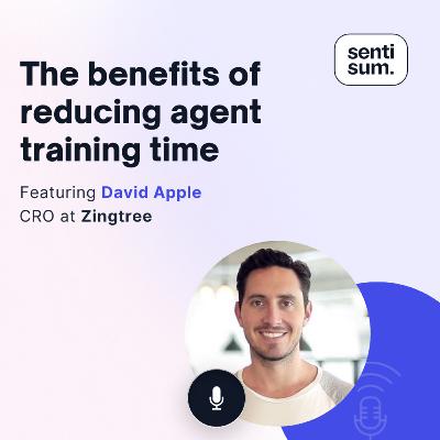 Ep. 36: The benefits of reducing agent training time [Feat. David Apple, CRO at Zingtree]