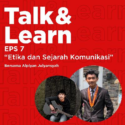 Eps 7 Talk and Learn: (sejarah dan etika komunikasi) Eps 7 Talk and Learn: (sejarah dan etika komunikasi)