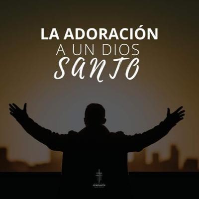 Adoración a un Dios santo Adoración a un Dios santo