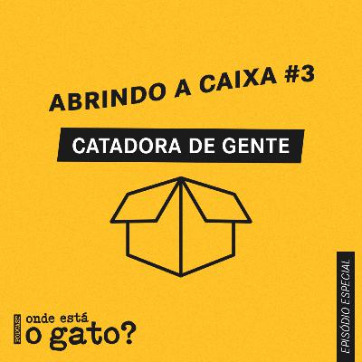 ABRINDO A CAIXA #3 - CATADORA DE GENTE
