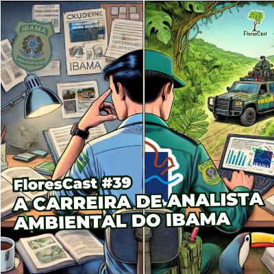 FloresCast #39 - Como é a carreira de Analista Ambiental do IBAMA