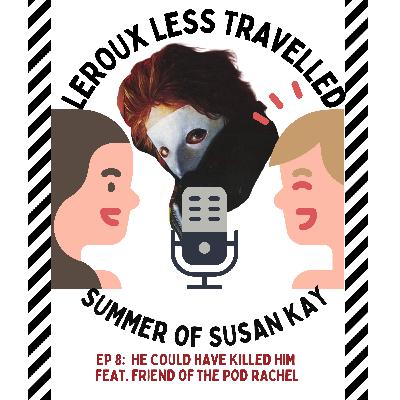 Summer of Susan Kay Ep 8: He Could Have Killed Him feat. Friend of the Pod Rachel