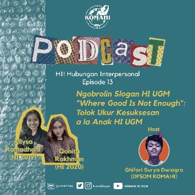 HI! Hubungan Interpersonal (Ep. 13): Ngobrolin Slogan HI UGM "Where Good Is Not Enough": Tolak Ukur Kesuksesan a la Anak HI UGM HI! Hubungan Interpersonal (Ep. 13): Ngobrolin Slogan HI UGM "Where Good Is Not Enough": Tolak Ukur Kesuksesan a la Anak HI UGM