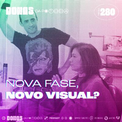 #280 - Nova fase, novo visual? Mudando a aparência
