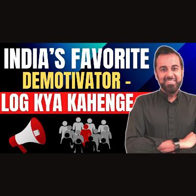 India’s favorite demotivator - Log kya kahenge