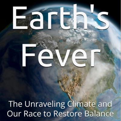 Earth's Fever: The Unraveling Climate and Our Race to Restore Balance