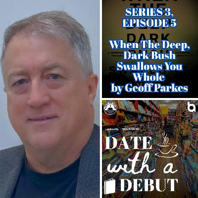 Series 3, Episode 5 - When The Deep, Dark Bush Swallows You Whole by Geoff Parkes Series 3, Episode 5 - When The Deep, Dark Bush Swallows You Whole by Geoff Parkes