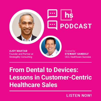 From Dental to Devices: Lessons in Customer-Centric Healthcare Sales