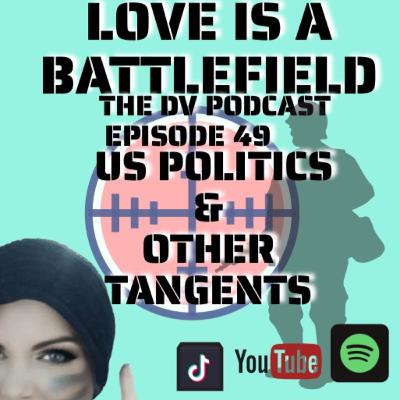 Ep 49 US POLITICS & OTHER TANGENTS *Triple Dipple Quadruple Mammoth episode* Ep 49 US POLITICS & OTHER TANGENTS *Triple Dipple Quadruple Mammoth episode*