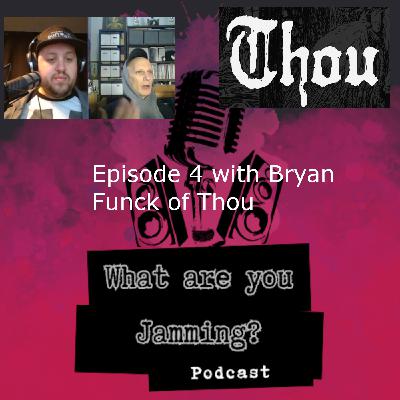Episode 4- Bryan Funck of Thou