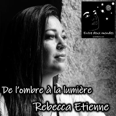 Interview - De l'ombre à la lumière, Rebecca Etienne Interview - De l'ombre à la lumière, Rebecca Etienne