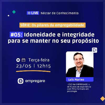 Idoneidade e Integridade para se manter no seu propósito - Série "Pilares da Empregabilidade" #05 Idoneidade e Integridade para se manter no seu propósito - Série "Pilares da Empregabilidade" #05