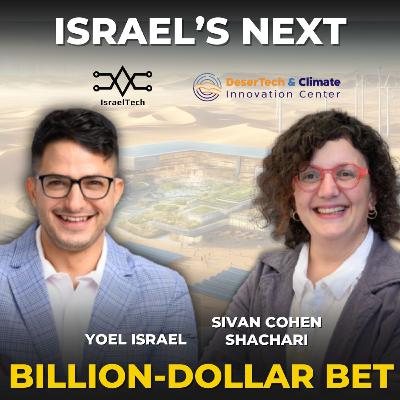 Turning the Desert Into a Global Innovation Sandbox ft. Sivan Cohen Shachari