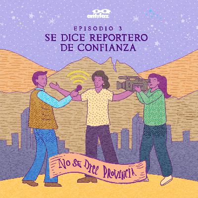 T4 Episodio 3: Se dice reportero de confianza