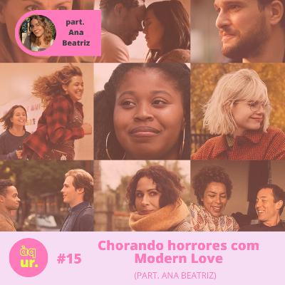 #15 Chorando horrores com Modern Love (part. Ana Beatriz)