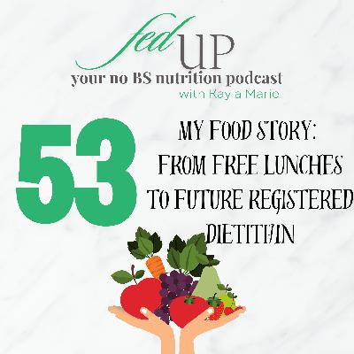 53: My Food Story: From School Lunches to Future Registered Dietitian