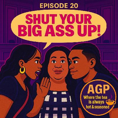 🎙️ EPISODE 20 — “SHUT YOUR BIG ASS UP!” 🎙️ EPISODE 20 — “SHUT YOUR BIG ASS UP!”