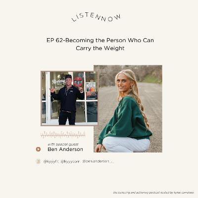 EP 62-Becoming the Person Who Can Carry the Weight