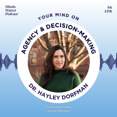 S4 Ep8: Your Mind on Agency and Decision-Making with Dr. Hayley Dorfman
